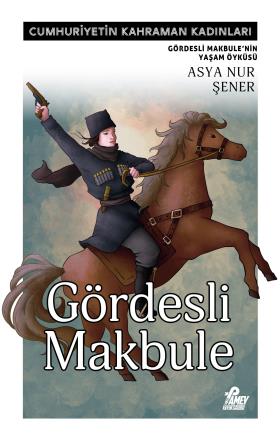 Gördesli Makbule | Gördesli Makbule'nin Yaşam Öyküsü