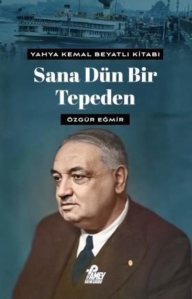 Yahya Kemal Beyatlı Kitabı: Sana Dün Bir Tepeden